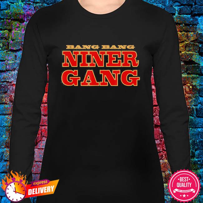 Bang bang niner gang shirt, hoodie, sweater and v-neck t-shirt