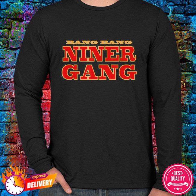 Official Bang bang niner gang football shirt, hoodie, sweater, long sleeve  and tank top