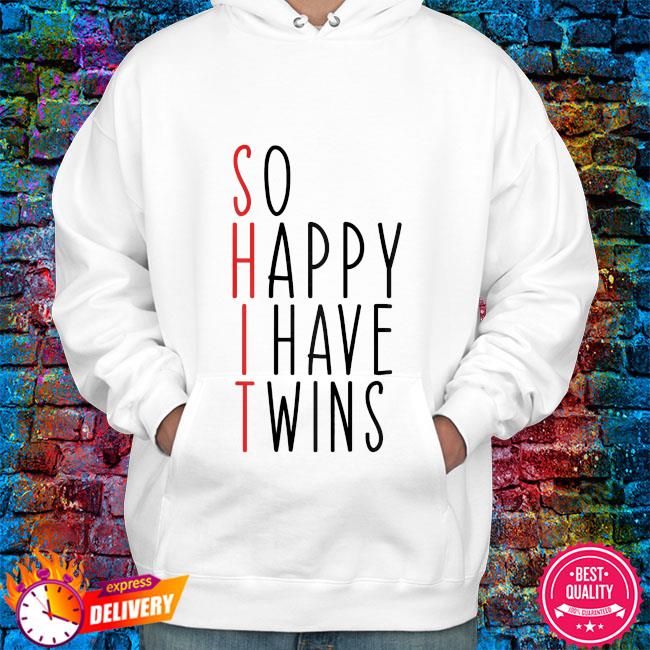 So happy i have twins shirt shirt, hoodie, sweater, long sleeve