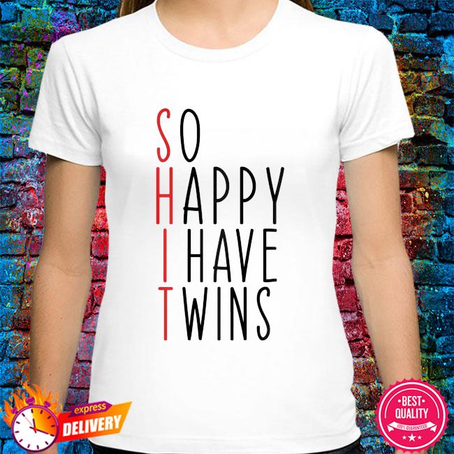 So happy i have twins shirt shirt, hoodie, sweater, long sleeve