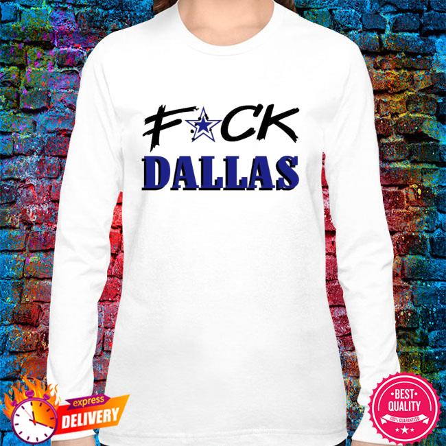 Official Fuck Dallas Cowboys shirt, hoodie, sweater, long sleeve and tank  top