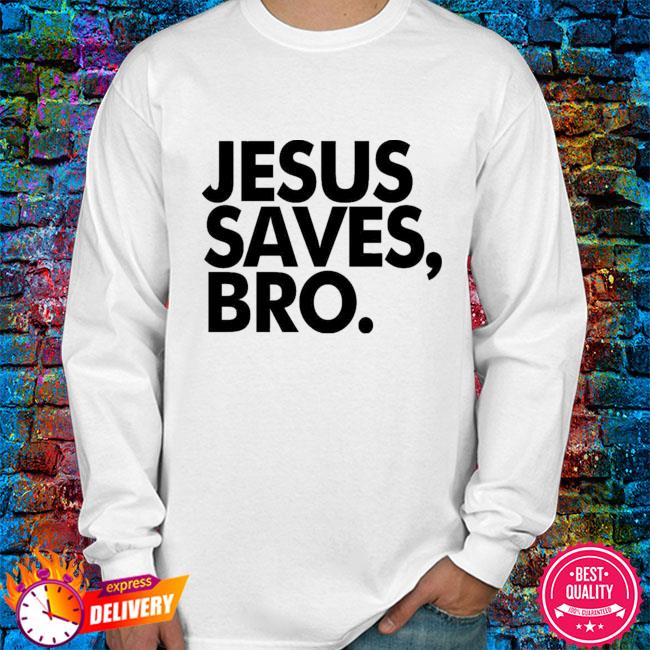 jesus saves bro t shirt