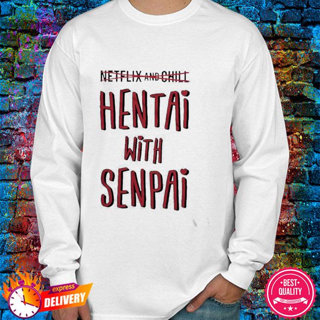 Hentai And Chill Shirt