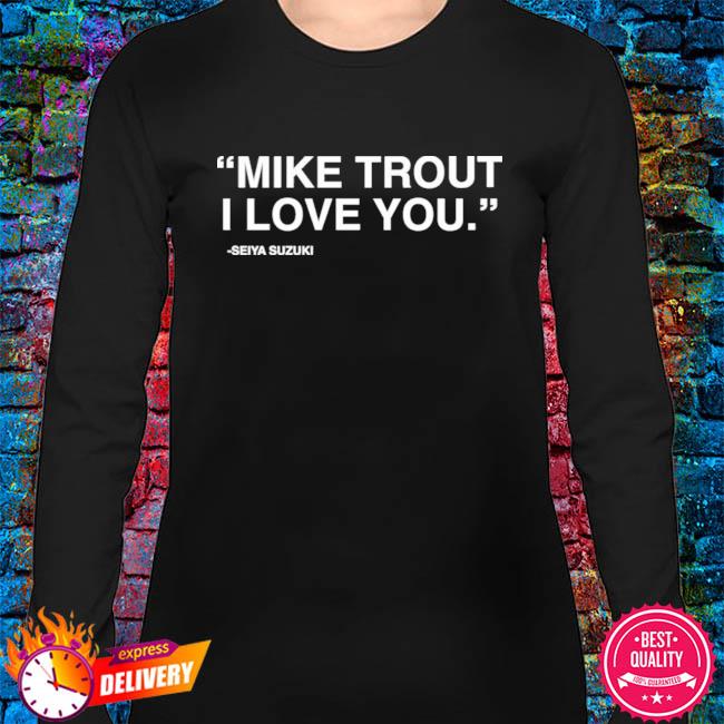 Mike trout I love you Seiya Suzuki shirt, hoodie, sweatshirt and tank top