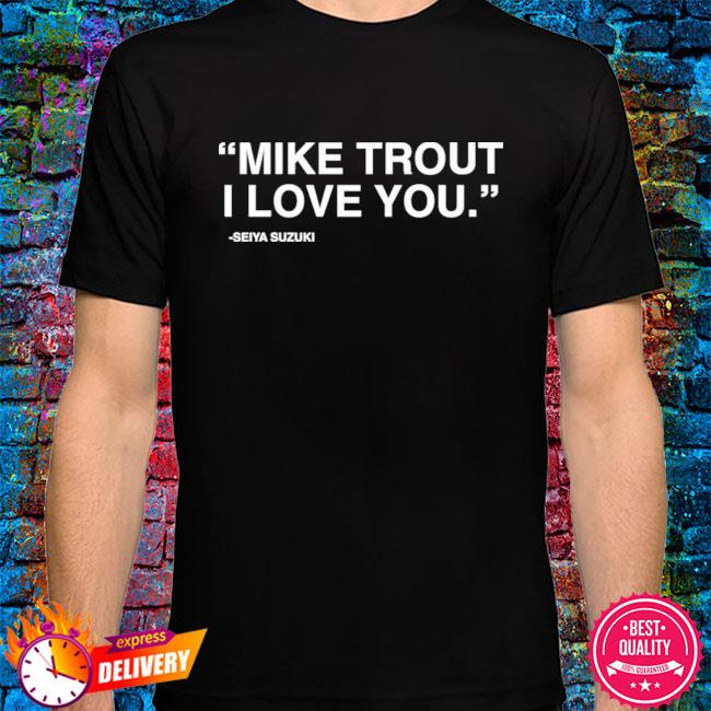 Obvious Shirts “Mike Trout I Love You.” Seiya Suzuki Shirt, hoodie