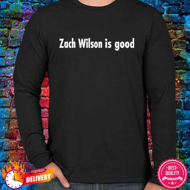 Zach Wilson Is Good New Shirt, hoodie, sweater, long sleeve and tank top