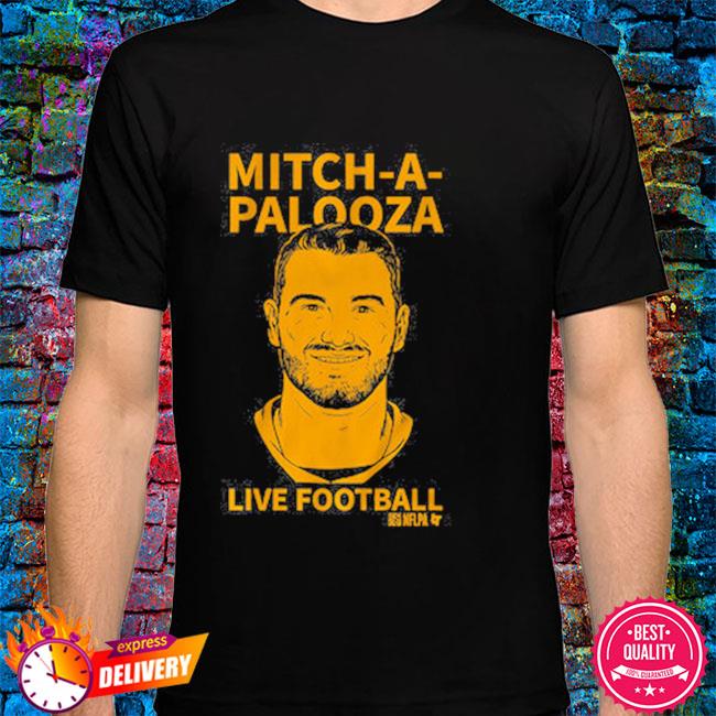 MITCH-A-PALOOZA MITCH TRUBISKY SHIRT