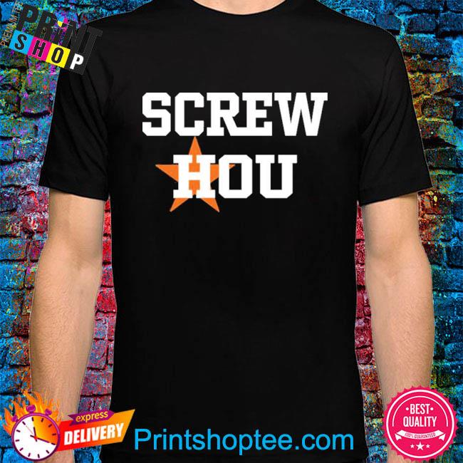 Screw Hou Houston Astros Shirt