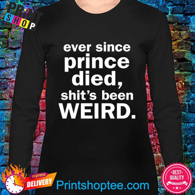 ever since prince died t shirt