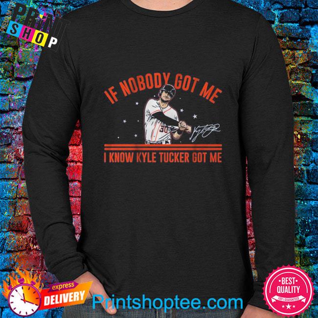 Kyle Tucker If nobody got me Kyle Tucker got me shirt, hoodie, sweater,  long sleeve and tank top