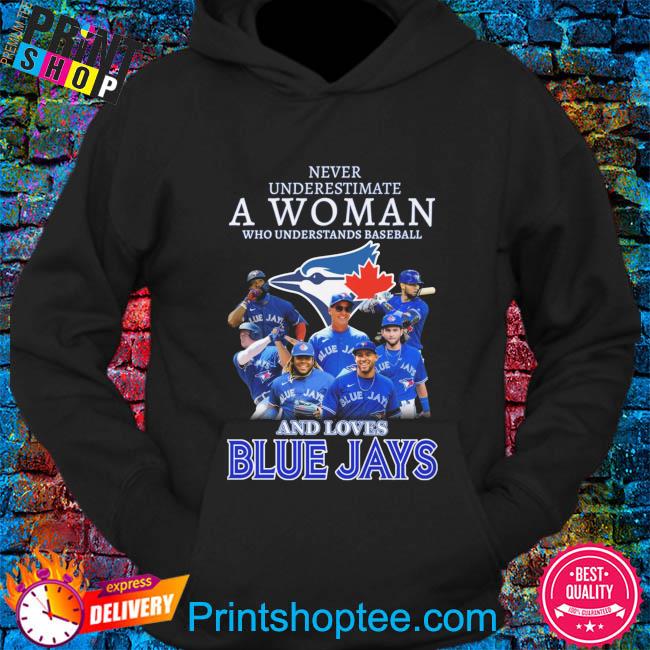 Never Underestimate A Woman Who Understands Baseball And Loves Toronto Blue  Jays T Shirt