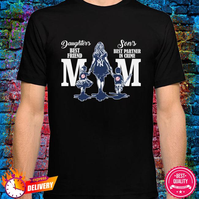 New York Yankees daughter's best friend son's best partner in crime mom  shirt, hoodie, sweater, long sleeve and tank top