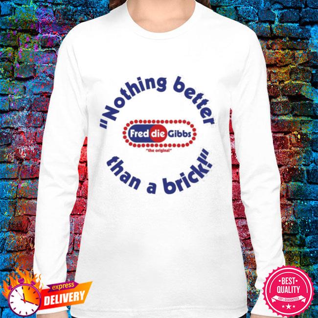 Official Freddiegibbs Nothing Better Than A Brick Shirt, hoodie ...