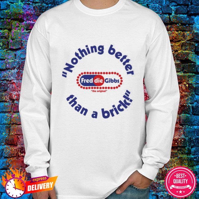 Official Freddiegibbs Nothing Better Than A Brick Shirt, hoodie ...