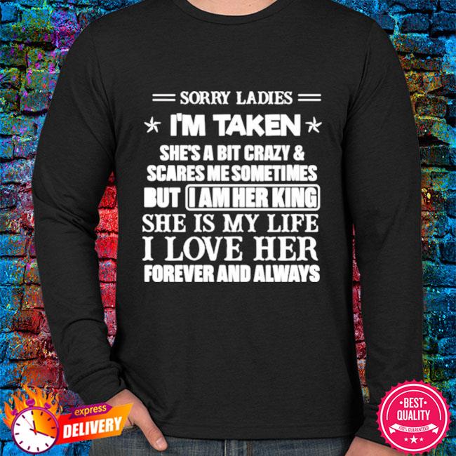 sorry ladies im taken shirt