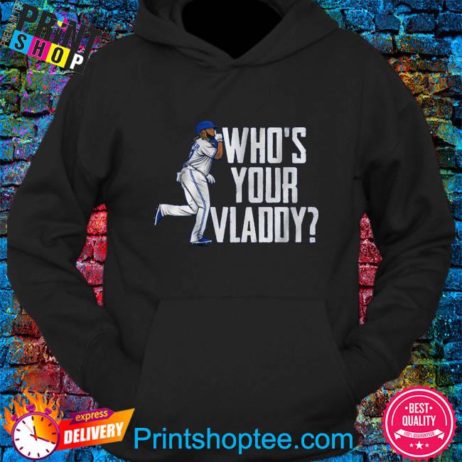 Vlad Guerrero Jr Who's Your Vladdy Shirt, hoodie, sweater, long sleeve and  tank top