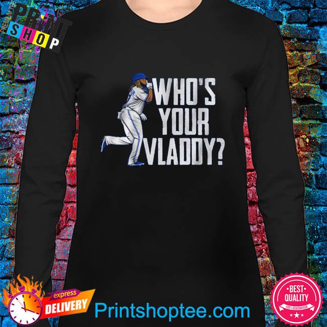 Vladimir Guerrero Jr Who's Your Vladdy Shirt, hoodie, sweater