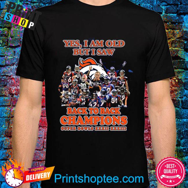 Denver Broncos yes I am old but I saw Back to Back super bowl champions logo  shirt, hoodie, sweater, long sleeve and tank top