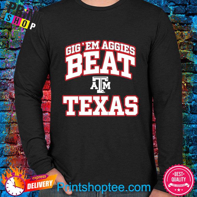 Gig'em aggies beat Texas shirt, hoodie, longsleeve tee, sweater