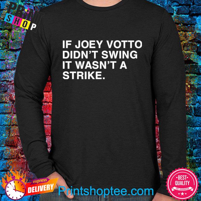 If I Didn't Swing It Wasn't A Strike Joey Votto T-shirt