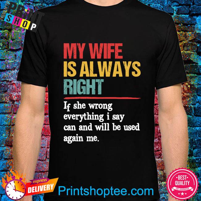 my wife is always right t shirt