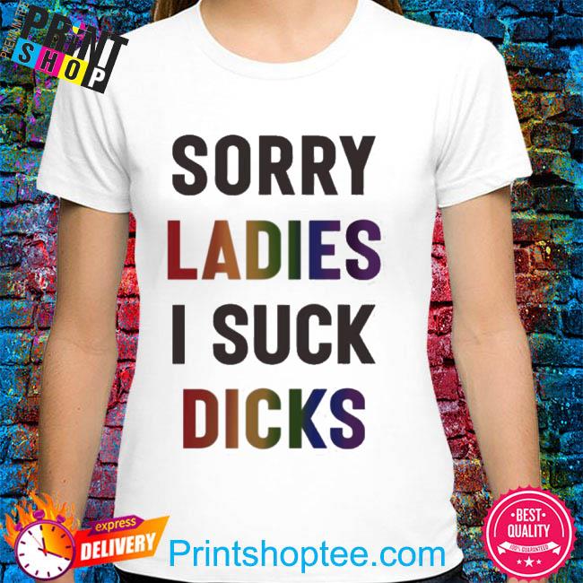 sorry ladies shirt