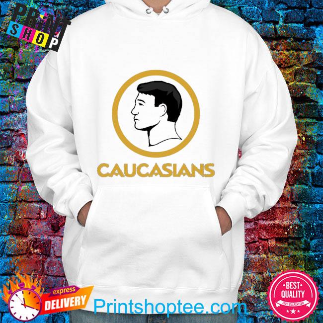 Caucasians T Shirt, hoodie, longsleeve, sweatshirt, v-neck tee