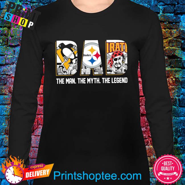 Original Pittsburgh Penguins and Pittsburgh Steelers and Pittsburgh Pirates  Dad the man the myth the legend shirt, hoodie, sweater, long sleeve and  tank top