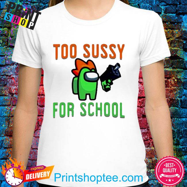 Too Sussy For School Imposter Among Us Unisex T-Shirt - Teeruto