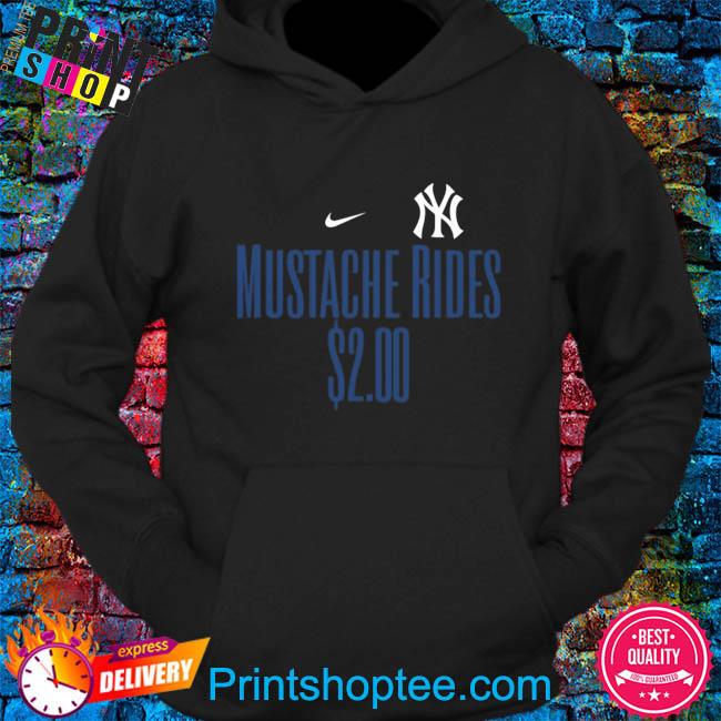 New York Yankees Mustache rides 2 00 shirt, hoodie, sweater, long sleeve  and tank top