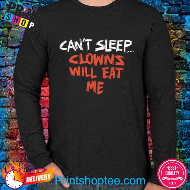 Can't sleep clowns will eat me new shirt, hoodie, sweater, long sleeve and tank top