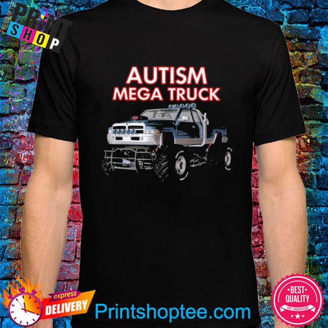 Autism Mega Truck Shirt - Bring Your Ideas, Thoughts And