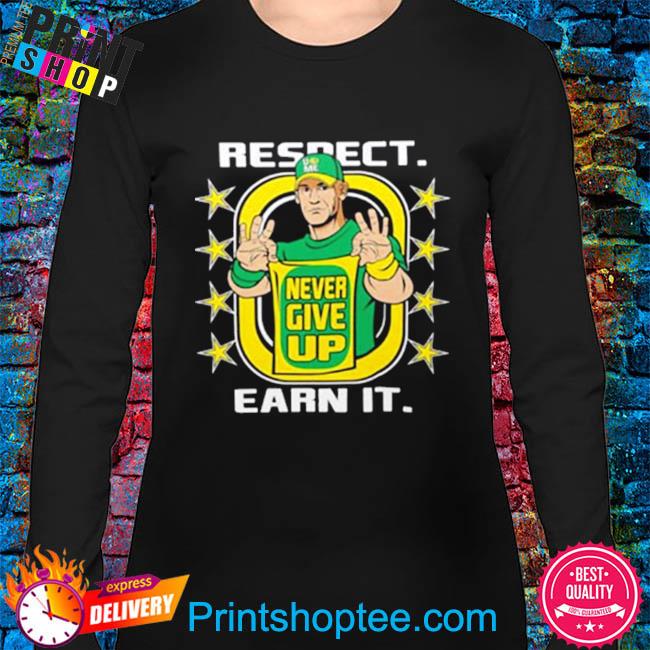 John cena shirt never give up respect earn it shirt, hoodie, sweater, long  sleeve and tank top