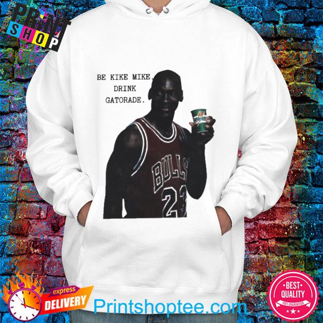 be like mike drink gatorade sweatshirt