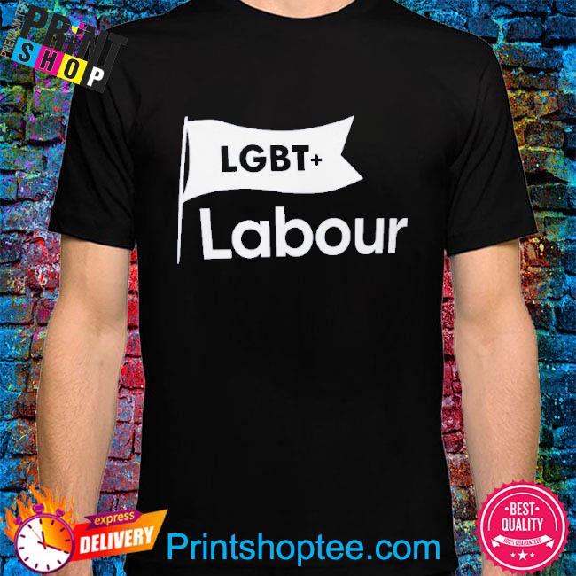 LGBT+ Labour Shirt, hoodie, sweater, long sleeve and tank top