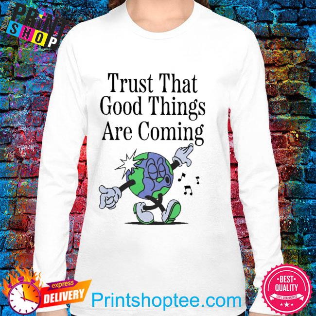 Better Things Are Coming Shirt, hoodie, sweater, long sleeve and tank top