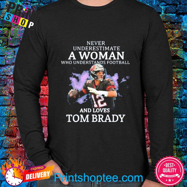 Never underestimate a woman who understands football and love tom