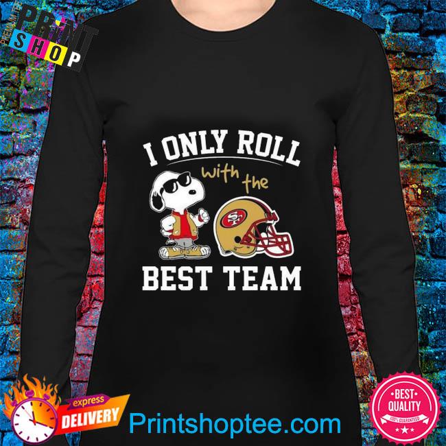 Snoopy san francisco 49ers nfl I only roll with the best team