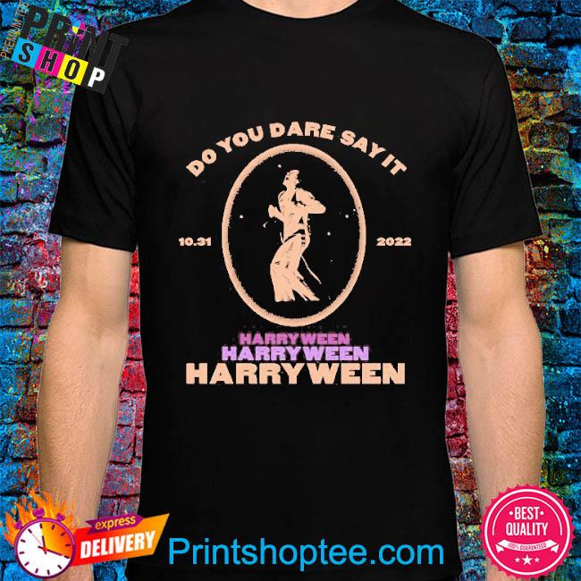 Do You Dare Say It Harryween Shirt