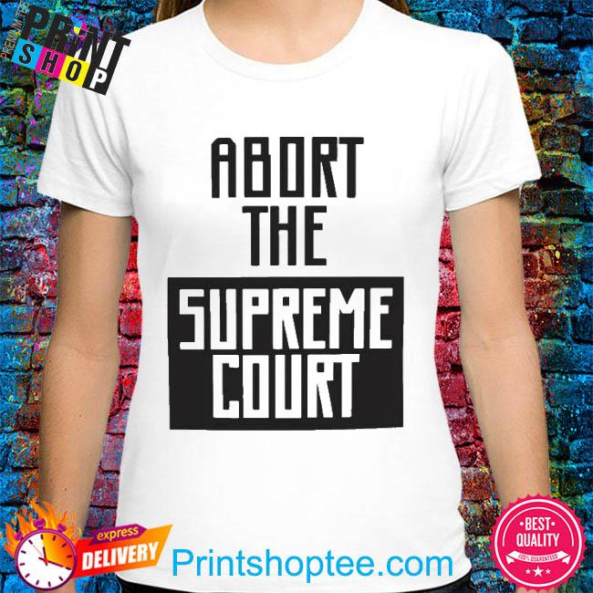 Hayley William Abort The Supreme Court 2022 Shirt