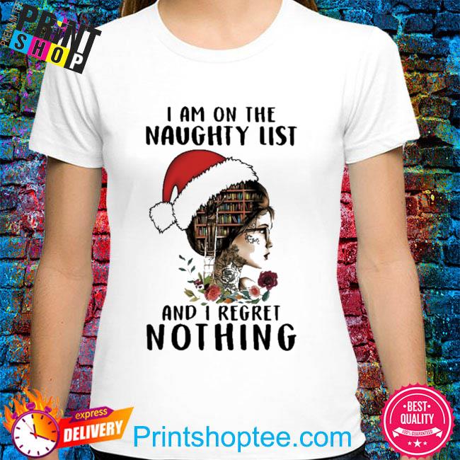 I am on the naughty list and I regret nothing Christmas sweater