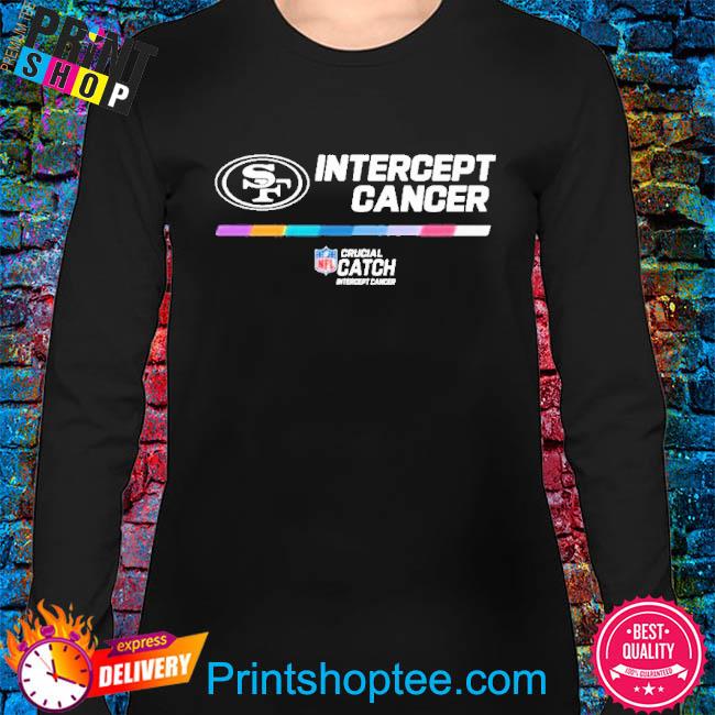 Intercept Cancer San francisco 49ers 2022 NFL Crucial Catch Performance new  Shirt, hoodie, sweater, long sleeve and tank top