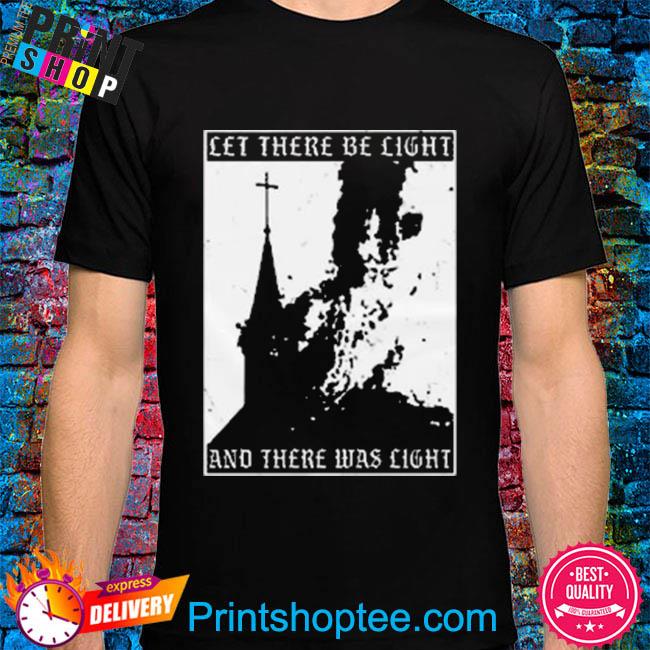 Let there be light and there was light shirt