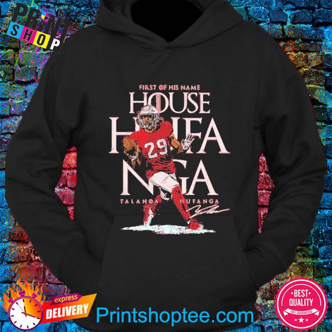 First of his name house Hufanga Talanoa Hufanga SF 49ers shirt, hoodie,  sweater, long sleeve and tank top