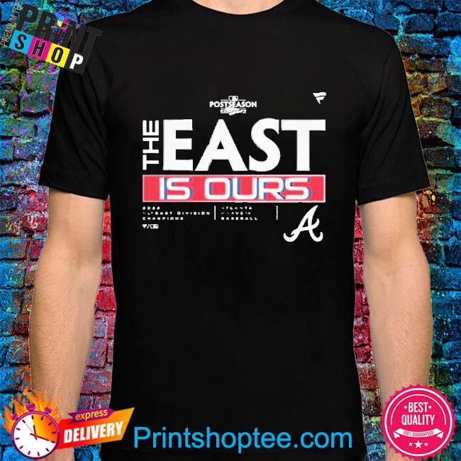The Nl East Champions 2022 Atlanta Braves The East Is Our Shirt
