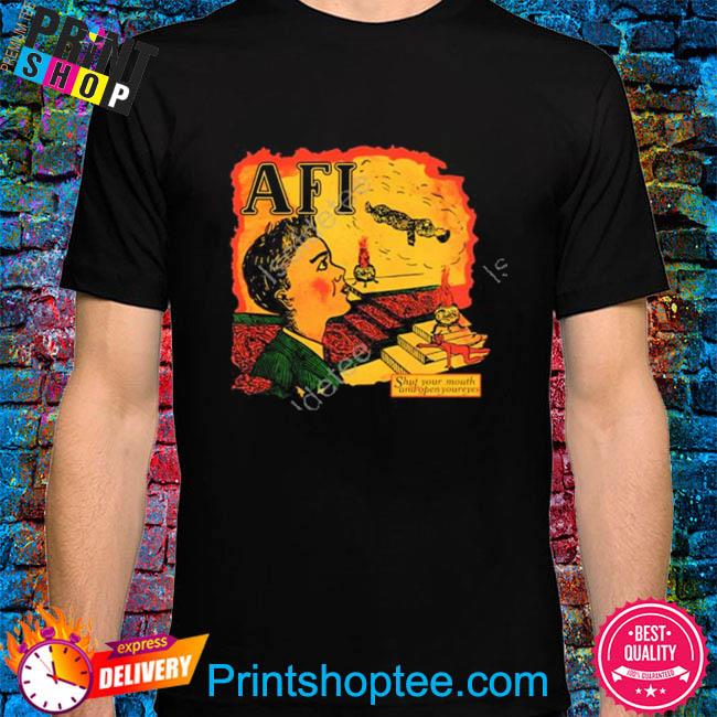 Afi shut your mouth and open your eyes shirt