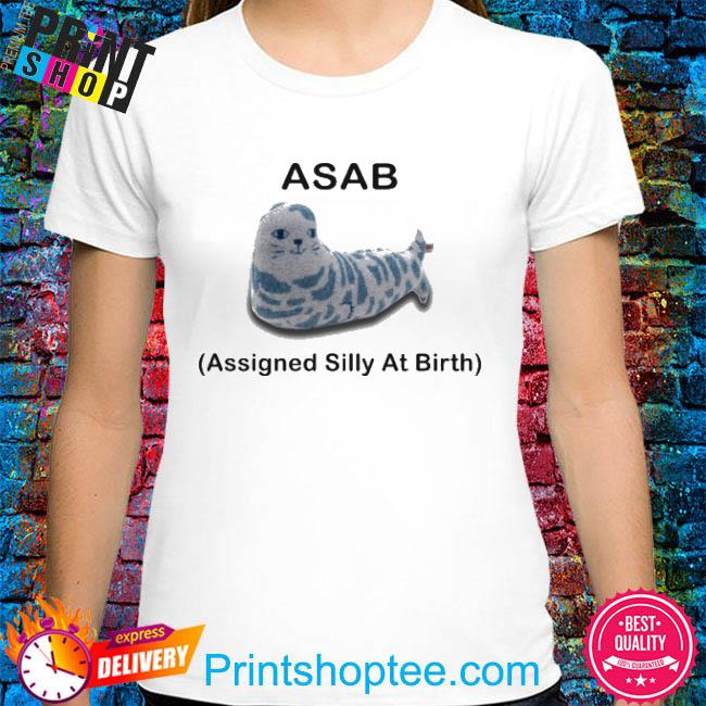Asab Assigned Silly At Birth Shirt