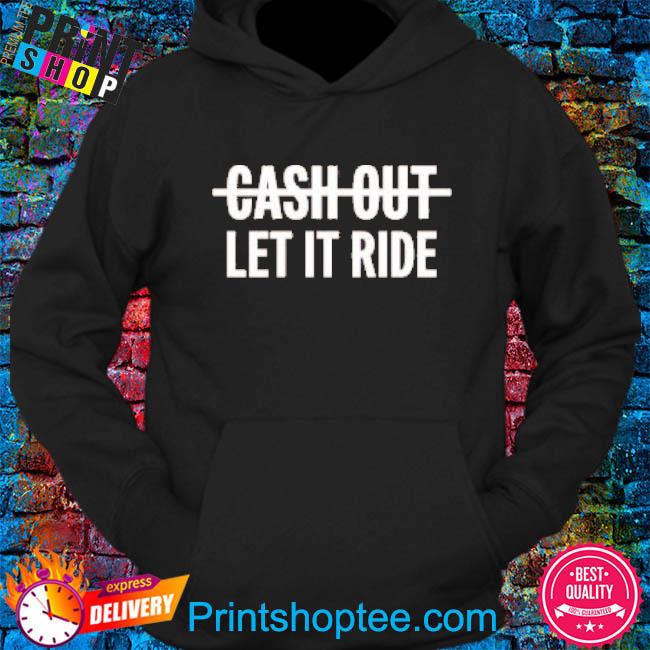 Mattress Mack Cash Out Let It Ride 2022 Shirt, hoodie, sweater