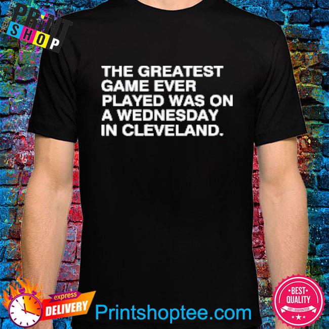 Chicago Cubs The Greatest Game Ever Played Was On A Wednesday In Cleveland 2022 Shirt