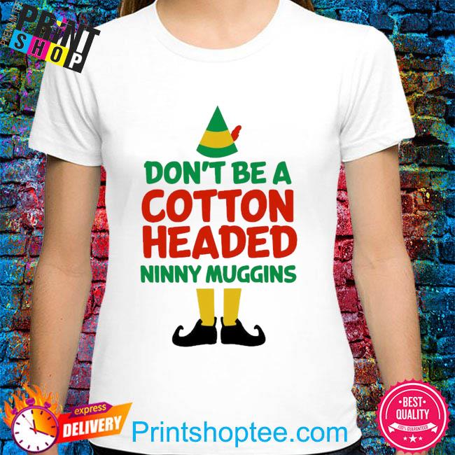 Elf don't be a cotton headed ninny muggins Christmas sweater